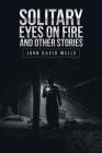 Solitary Eyes on Fire and Other Stories Cover Image