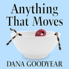 Anything That Moves Lib/E: Renegade Chefs, Fearless Eaters, and the Making of a New American Food Culture By Dana Goodyear, Jane Jacobs (Read by) Cover Image