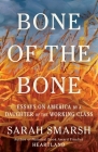 Bone of the Bone: Essays on America from a Daughter of the Working Class Cover Image