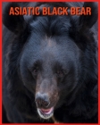 Asiatic Black Bear: Fun Learning Facts About Asiatic Black Bear By Linda Davis Cover Image