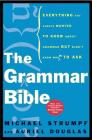 The Grammar Bible: Everything You Always Wanted to Know About Grammar but Didn't Know Whom to Ask By Michael Strumpf, Auriel Douglas Cover Image