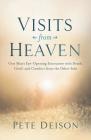 Visits from Heaven: One Man's Eye-Opening Encounter with Death, Grief, and Comfort from the Other Side By Pete Deison Cover Image