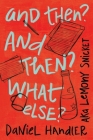 And Then? And Then? What Else? By Daniel Handler Cover Image