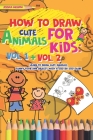 How to Draw Cute Animals for Kids: Activities Books Vol. 1 + Vol. 2, Learn to Draw Cool Stuff and Animals, a Preschool Step by Step guide for Summer By Jessica Mellow Cover Image