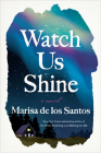 Watch Us Shine: A Novel Cover Image