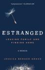 Estranged: Leaving Family and Finding Home By Jessica Berger Gross Cover Image