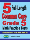 5 Full-Length Common Core Grade 5 Math Practice Tests: The Practice You Need to Ace the Common Core Math Test By Reza Nazari, Ava Ross Cover Image