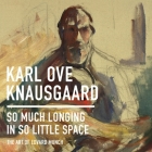 So Much Longing in So Little Space: The Art of Edvard Munch By Karl Ove Knausgaard, Matthew Waterson (Read by) Cover Image
