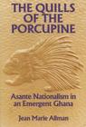 The Quills of the Porcupine: Asante Nationalism in an Emergent Ghana By Jean Marie Allman Cover Image
