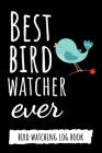 Best Bird Watcher Ever: Bird Watching Log Book / Checklist Book / Notebook / Diary, Unique Gift For Birders And Bird Watchers By Pink Panda Press Cover Image