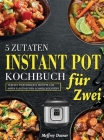 5 Zutaten Instant Pot Kochbuch für Zwei: Perfekt portionierte Rezepte für Ihren elektrischen Schnellkochtopf By Meffrey Dasner Cover Image