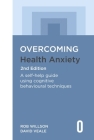 Overcoming Health Anxiety 2nd Edition: A self-help guide using cognitive behavioural techniques (Overcoming Books) By Rob Willson, David Veale Cover Image