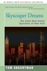 Skyscraper Dreams: The Great Real Estate Dynasties of New York By Tom Shachtman Cover Image