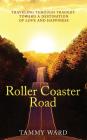 Roller Coaster Road: Traveling Through Tragedy Towards a Destination of Love and Happiness By Tammy Ward Cover Image