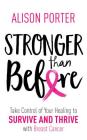 Stronger Than Before: Take Charge of Your Healing to Survive and Thrive with Breast Cancer Cover Image