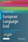 European Language Grid: A Language Technology Platform for Multilingual Europe (Cognitive Technologies) By Georg Rehm (Editor) Cover Image