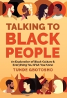 Talking To Black People: An Exploration of Black Culture & Everything You Wish You Knew By Tunde Gbotosho Cover Image