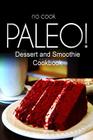 No-Cook Paleo! - Dessert and Smoothie Cookbook: Ultimate Caveman cookbook series, perfect companion for a low carb lifestyle, and raw diet food lifest By Ben Plus Publishing No-Cook Paleo Series Cover Image