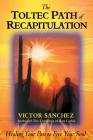 The Toltec Path of Recapitulation: Healing Your Past to Free Your Soul Cover Image