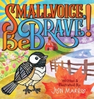 Smallvoice, Be Brave! By Jon Marro, Blair Wojcik (Editor), Eva Ackerman (Editor) Cover Image