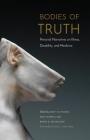 Bodies of Truth: Personal Narratives on Illness, Disability, and Medicine By Dinty W. Moore (Editor), Erin Murphy (Editor), Renée K. Nicholson (Editor), Jacek L. Mostwin (Foreword by) Cover Image