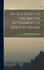 An Account of the British Settlement of Aden in Arabia Cover Image