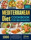 Mediterranean Diet Cookbook for Beginners 2022: 1000 Days Easy and Healthy Mediterranean Recipes with 21 Days Meal Plan and A Beginner's Guide for You By Janette Farmer Cover Image