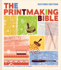 The Printmaking Bible, Revised Edition: The Complete Guide to Materials and Techniques Cover Image