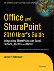 Office and Sharepoint 2010 User's Guide: Integrating Sharepoint with Excel, Outlook, Access and Word (Expert's Voice in Office and Sharepoint) By Michael Antonovich Cover Image