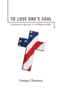To Lose One's Soul: Exposing the Apostasy of the Religious Right By George Chumney Cover Image