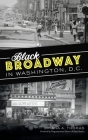 Black Broadway in Washington, DC (American Heritage) By Briana A. Thomas, Congresswoman Eleanor Holmes Norton (Foreword by) Cover Image
