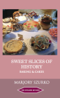 Sweet Slices of History: Baking and Cakes (English Kitchen) By Marjory Szurko Cover Image