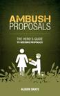Ambush Proposals: The Hero's Guide to Wedding Proposals By Alison M. Skate Cover Image
