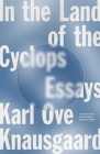 In the Land of the Cyclops: Essays By Karl Ove Knausgaard, Martin Aitken (Translated by), Ingvild Burkey (Translated by), Damion Searls (Translated by) Cover Image