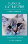 Famous Cat Lovers Through the Centuries: From Cleopatra to Warhol By Christina Hamilton Cover Image