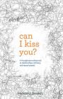 Can I Kiss You: A Thought-Provoking Look at Relationships, Intimacy & Sexual Assault By Michael J. Domitrz Cover Image