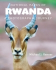 National Parks of Rwanda: A Photographic Journey Cover Image