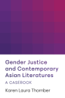 Gender Justice and Contemporary Asian Literatures: A Casebook By Karen Laura Thornber Cover Image