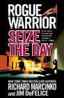 Rogue Warrior: Seize the Day By Richard Marcinko, Jim DeFelice Cover Image