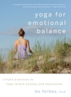 Yoga for Emotional Balance: Simple Practices to Help Relieve Anxiety and Depression By Bo Forbes Cover Image