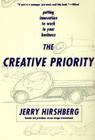 The Creative Priority: Putting Innovation To Work In Your Business By Jerry Hirshberg Cover Image