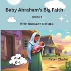 Baby Abraham's Big Faith with nursery rhymes Cover Image
