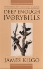 Deep Enough for Ivorybills (Brown Thrasher Books) By James Kilgo Cover Image