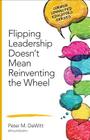 Flipping Leadership Doesn't Mean Reinventing the Wheel (Corwin Connected Educators) Cover Image