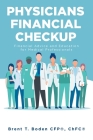 Physicians Financial Checkup: Financial Advice and Education for Medical Professionals By Brent T. Boden Cover Image