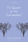 To Resist or to Surrender? By Paul Tournier, John S. Gilmour (Translator) Cover Image