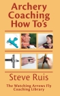 Archery Coaching How-To's By Steve Ruis Cover Image