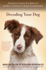 Decoding Your Dog: Explaining Common Dog Behaviors and How to Prevent or Change Unwanted Ones By Amer. Coll. of Veterinary Behaviorists, Debra F. Horwitz Cover Image