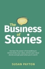 The Business of Stories: Harness the power of storytelling to demonstrate your value, attract your ideal clients and get paid what you're worth By Susan Payton Cover Image