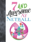 7 And Awesome At Netball: Sketchbook Activity Book Gift For Girls Who Live And Breathe Netball - Goal Ring And Ball Sketchpad To Draw And Sketch Cover Image